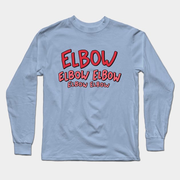 Elbow Elbow Elbow Elbow Elbow Long Sleeve T-Shirt by samandfuzzy